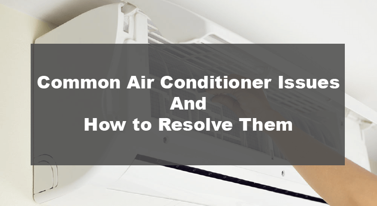 Common Air Conditioner Issues and How to Resolve Them