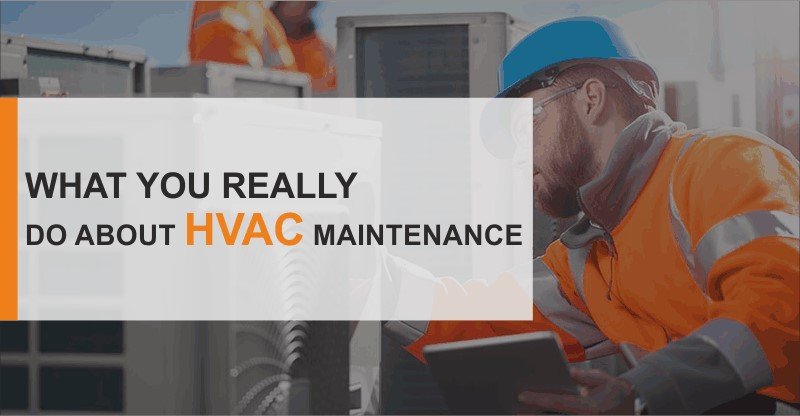 What You Really Do About HVAC Maintenance