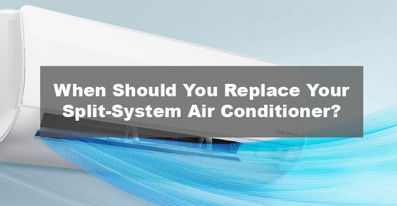 When Should You Replace Your Split-System Air Conditioner